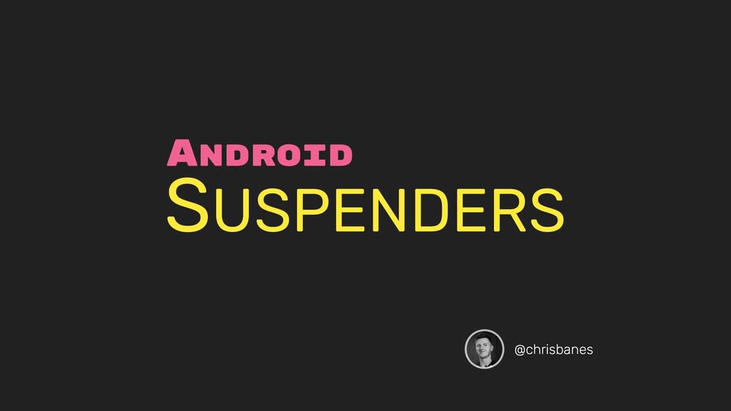 Android Suspenders