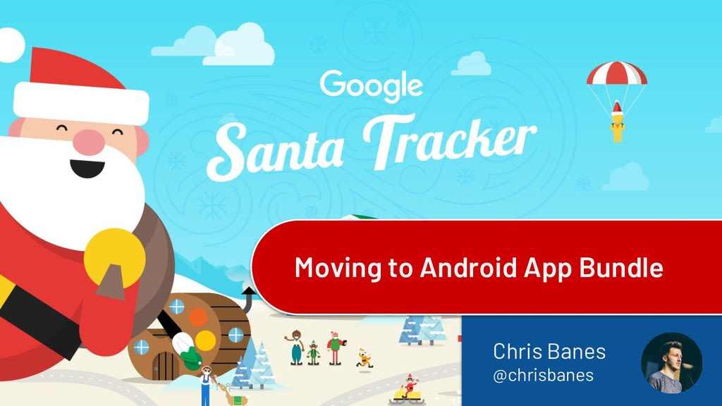 Santa Tracker - Moving to Android App Bundle